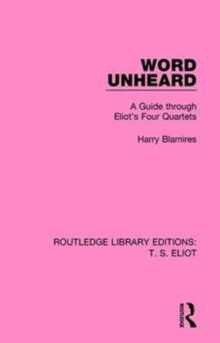 Word Unheard: A Guide Through Eliot’s Four Quartets