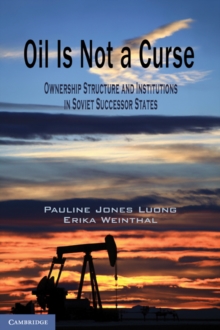 Image for Oil Is Not a Curse: Ownership Structure and Institutions in Soviet Successor States