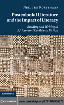 Image for Postcolonial literature and the impact of literacy: reading and writing in African and Caribbean fiction