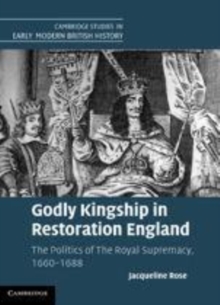 Image for Godly kingship in Restoration England: the politics of the royal supremacy, 1660-1688