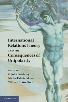 Image for International Relations Theory and the Consequences of Unipolarity