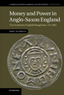 Image for Money and Power in Anglo-Saxon England: The Southern English Kingdoms, 757-865