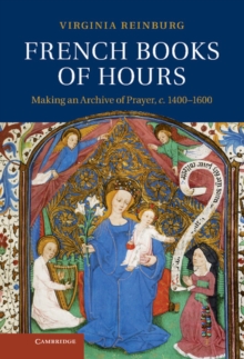 Image for French Books of Hours: Making an Archive of Prayer, c.1400-1600