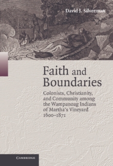 Image for Faith and boundaries: colonists, Christianity, and community among the Wampanoag Indians of Martha's Vineyard, 1600-1871