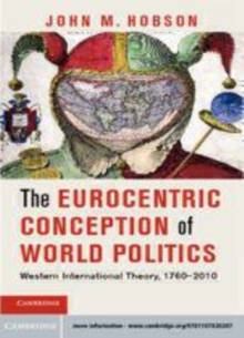 Image for The Eurocentric conception of world politics: Western international theory, 1760-2010