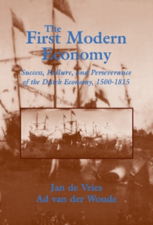 Image for The first modern economy: success, failure, and perseverance of the Dutch economy 1500-1815