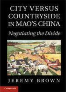 Image for City versus countryside in Mao's China [electronic resource] :  negotiating the divide /  Jeremy Brown. 