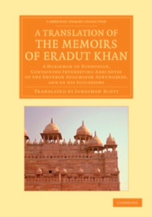 Image for A Translation of the Memoirs of Eradut Khan: A Nobleman of Hindostan, Containing Interesting Anecdotes of the Emperor Aulumgeer Aurungzebe, and of His Successors