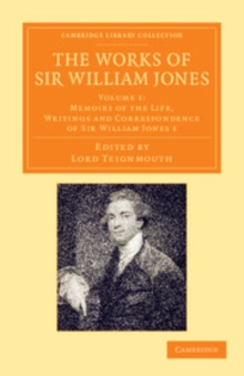 Image for The Works of Sir William Jones: Volume 1, Memoirs of the Life, Writings and Correspondence of Sir William Jones 1: With the Life of the Author by Lord Teignmouth