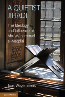 Image for A quietist Jihadi: the ideology and influence of Abu Muhammad al-Maqdisi