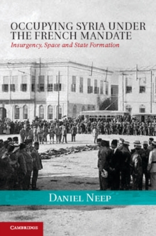 Image for Occupying Syria under the French mandate: insurgency, space and state formation