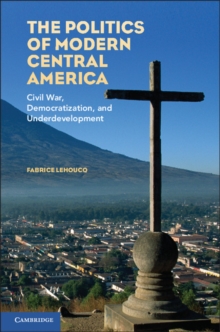 Image for Politics of Modern Central America: Civil War, Democratization, and Underdevelopment