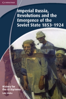 Image for Imperial Russia, revolutions and the emergence of the Soviet State, 1853-1924