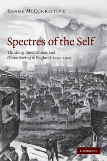 Image for Spectres of the self: thinking about ghosts and ghost-seeing in England, 1750-1920