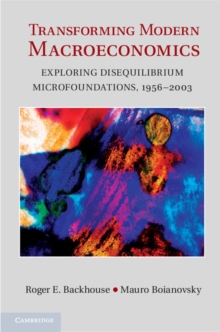 Image for Transforming Modern Macroeconomics: Exploring Disequilibrium Microfoundations, 1956-2003