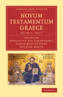 Image for Novum Testamentum Graece: Volume 3, Part 1: Ad Antiquissimos Testes Denuo Recensuit Apparatum Criticum Apposuit Constantinus Tischendorf