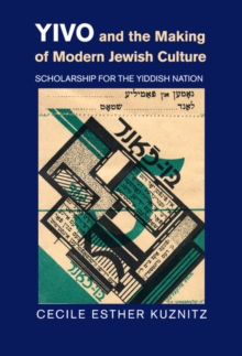 Image for YIVO and the Making of Modern Jewish Culture: Scholarship for the Yiddish Nation