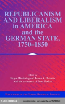 Image for Republicanism and Liberalism in America and the German States, 1750-1850