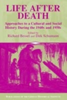 Image for Life after Death: Approaches to a Cultural and Social History of Europe During the 1940s and 1950s