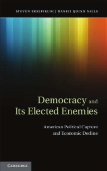 Image for Democracy and its Elected Enemies: American Political Capture and Economic Decline