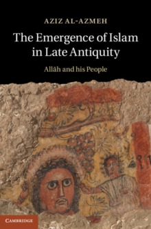 Image for A History of Islam in Late Antiquity: Allah and His People