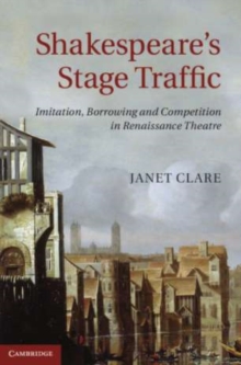 Image for Shakespeare's Stage Traffic: Imitation, Borrowing and Competition in Renaissance Theatre