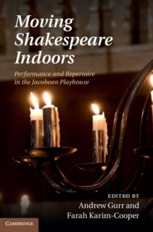 Image for Moving Shakespeare indoors: performance and repertoire in the Jacobean playhouse