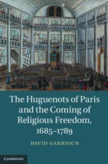 Image for Huguenots of Paris and the Coming of Religious Freedom, 1685-1789