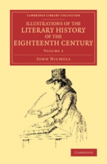 Image for Illustrations of the Literary History of the Eighteenth Century: Volume 2: Consisting of Authentic Memoirs and Original Letters of Eminent Persons, and Intended as a Sequel to the Literary Anecdotes