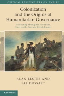 Image for Colonization and the origins of humanitarian governance: protecting aborigines across the nineteenth-century British empire