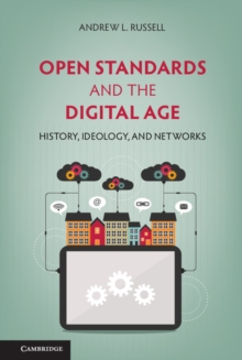 Image for Open standards and the digital age: history, ideology, and networks