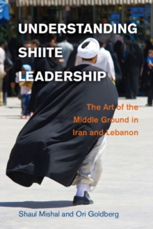 Image for Understanding Shiite leadership: the art of the middle ground in Iran and Lebanon