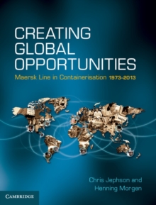 Image for Creating Global Opportunities: Maersk Line in Containerisation 1973-2013