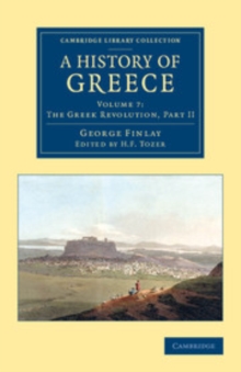 Image for A History of Greece: Volume 7, The Greek Revolution, Part II: From Its Conquest by the Romans to the Present Time, B.C. 146 to A.D. 1864