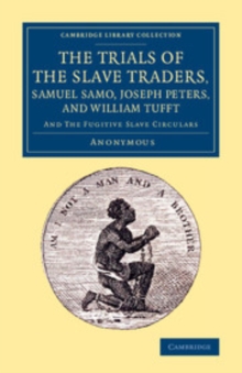 Image for The Trials of the Slave Traders, Samuel Samo, Joseph Peters, and William Tufft: And the Fugitive Slave Circulars