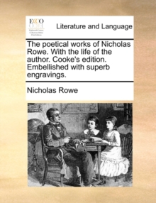 Image for The Poetical Works of Nicholas Rowe. with the Life of the Author. Cooke's Edition. Embellished with Superb Engravings.