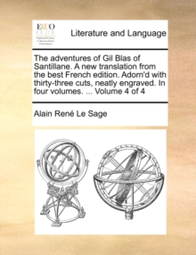 Image for The Adventures of Gil Blas of Santillane. a New Translation from the Best French Edition. Adorn'd with Thirty-Three Cuts, Neatly Engraved. in Four Vol