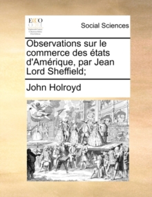 Image for Observations sur le commerce des ï¿½tats d'Amï¿½rique, par Jean Lord Sheffield;
