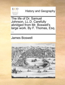 Image for The Life of Dr. Samuel Johnson, LL.D. Carefully Abridged from Mr. Boswell's Large Work. by F. Thomas, Esq. ...