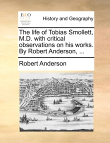 Image for The Life of Tobias Smollett, M.D. with Critical Observations on His Works. by Robert Anderson, ...