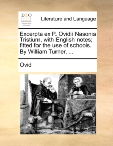 Image for Excerpta ex P. Ovidii Nasonis Tristium, with English notes; fitted for the use of schools. By William Turner, ...