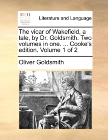 Image for The Vicar of Wakefield, a Tale, by Dr. Goldsmith. Two Volumes in One. ... Cooke's Edition. Volume 1 of 2