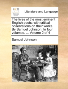 Image for The Lives of the Most Eminent English Poets; With Critical Observations on Their Works. by Samuel Johnson. in Four Volumes. ... Volume 2 of 4
