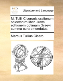 Image for M. Tullii Ciceronis Orationum Selectarum Liber. Juxta Editionem Optimam Graevii Summa Cura Emendatus.