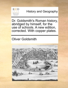 Image for Dr. Goldsmith's Roman history, abridged by himself, for the use of schools. A new edition, corrected. With copper plates.