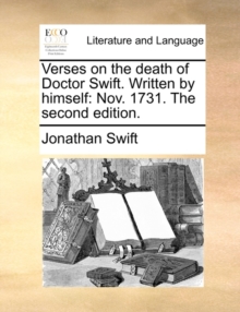 Image for Verses on the Death of Doctor Swift. Written by Himself : Nov. 1731. the Second Edition.