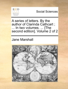 Image for A Series of Letters. by the Author of Clarinda Cathcart; ... in Two Volumes. ... [The Second Edition]. Volume 2 of 2