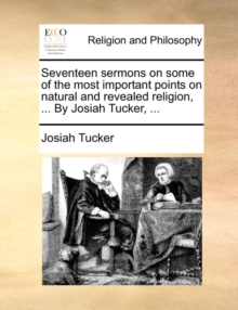 Image for Seventeen sermons on some of the most important points on natural and revealed religion, ... By Josiah Tucker, ...