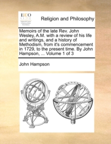 Image for Memoirs of the late Rev. John Wesley, A.M. with a review of his life and writings, and a history of Methodism, from it's commencement in 1729, to the