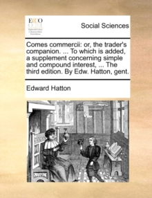 Image for Comes commercii: or, the trader's companion. ... To which is added, a supplement concerning simple and compound interest, ... The third edition. By Ed